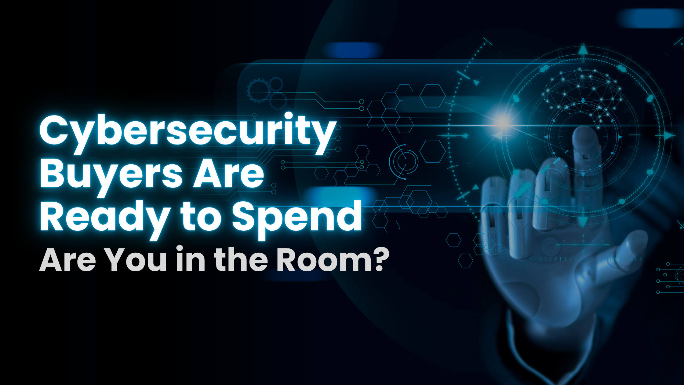 Xplifi Cybersecurity Buyers Are Ready to Spend. Are You in the Room?