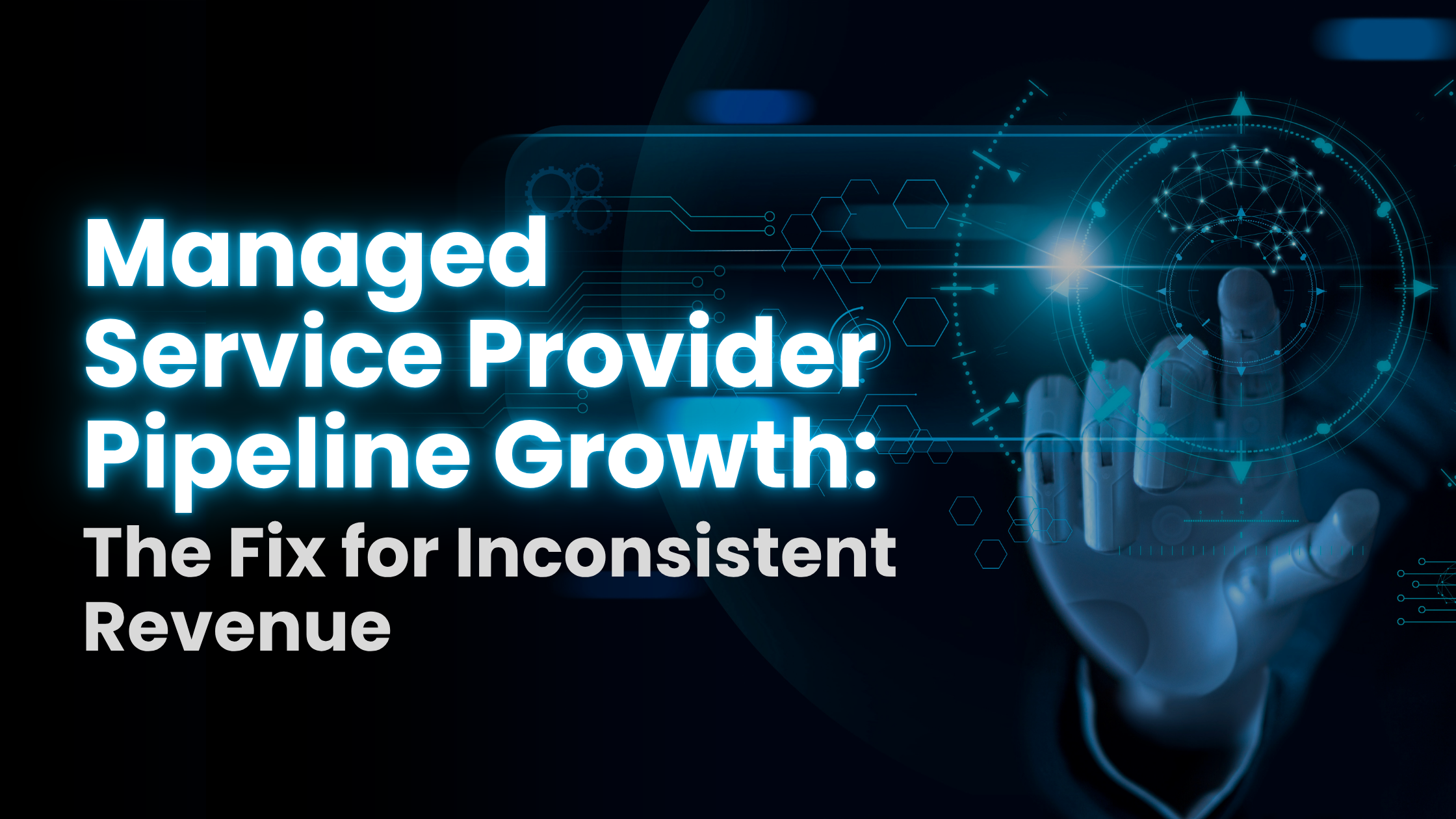 Managed Service Provider Pipeline Growth: The Fix for Inconsistent Revenue